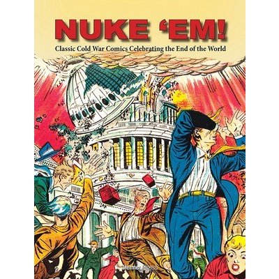 Nuke 'Em! Classic Cold War Comics Celebrating the End of the World Wyn AaronPevná vazba – Zbozi.Blesk.cz