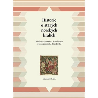 Historie o starých norských králích. Středověké Norsko a Skandinávie v kronice mnicha Theodorika - Vladimir P. Polach - Veduta