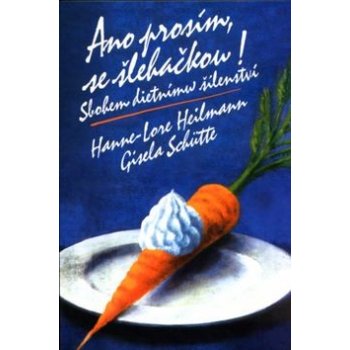 Ano prosím, se šlehačkou! Sbohem dietnímu šílenství Hanne Lore Heilmann, Gisela Schütte