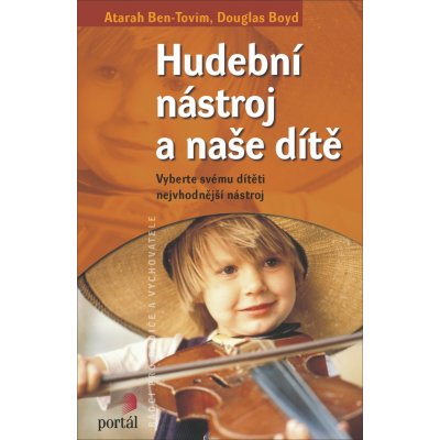 Hudební nástroje a naše dítě -- 00yberte svému dítěti nejvhodnější nástroj - Atarah Ben-Tovin, Douglas Boyd – Zbozi.Blesk.cz