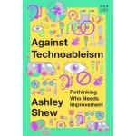 Against Technoableism: Rethinking Who Needs Improvement Shew AshleyPevná vazba – Hledejceny.cz
