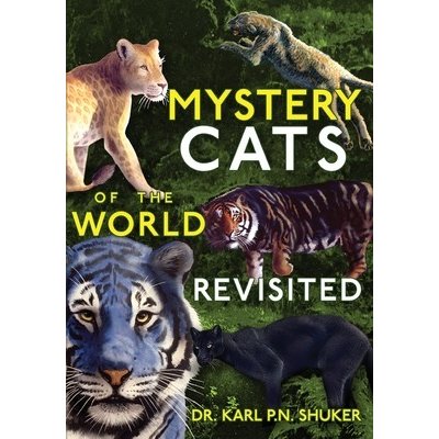 Mystery Cats of the World Revisited: Blue Tigers, King Cheetahs, Black Cougars, Spotted Lions, and More Shuker Karl P. N.Paperback