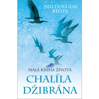 Malá kniha života Chalíla Džibrána - Neil Douglas Klotz – Zbozi.Blesk.cz