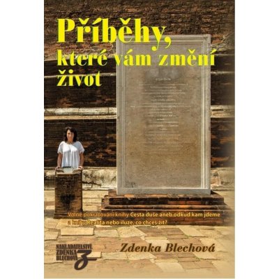 Příběhy, které vám změní život - Volné pokračování knihy Cesta duše aneb odkud kam jdeme - Blechová Zdenka