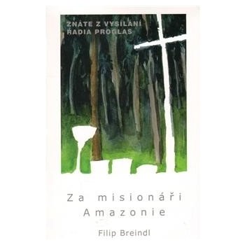 Za misionáři Amazonie - Filip Breindl