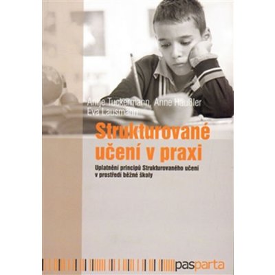 Strukturované učení v praxi. Uplatnění principů Strukturovaného učení v prostředí běžné školy - Antje Tuckermann, Anne Häussler, Eva Lausnann - Pasparta – Zboží Mobilmania