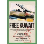 Free Kuwait: My Adventures with the Kuwaiti Air Force in Operation Desert Storm and the Last Combat Missions of the A-4 Skyhawk Noziglia Commander Usn Ret R. E. Jr.Paperback – Hledejceny.cz