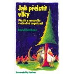 Jak přelstít vlky -- Přežití a prosperita v učenlivé organizaci - David Hutchens, Bobby Gombert – Hledejceny.cz