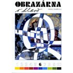 Obrazárna v hlavě 6 - Výtvarná čítanka pro 9.r. - Šamšula P. – Hledejceny.cz