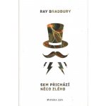 Sem přichází něco zlého - Ray Bradbury – Hledejceny.cz