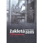 Zakletá zem - Podkarpatská Rus 1918-1946 - Švorc, Peter – Hledejceny.cz