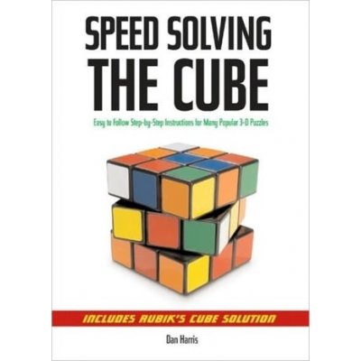 Speed Solving the Cube: Easy to Follow, Step-... - Dan Harris, Robert Steimle – Zbozi.Blesk.cz