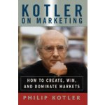 Kotler on Marketing: How to Create, Win, and Dominate Markets Kotler PhilipPaperback – Hledejceny.cz