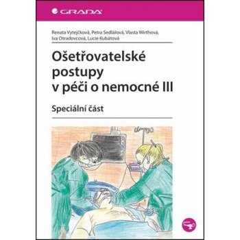 Ošetřovatelské postupy v péči o nemocné III - Speciální část - Vytejčková Renata