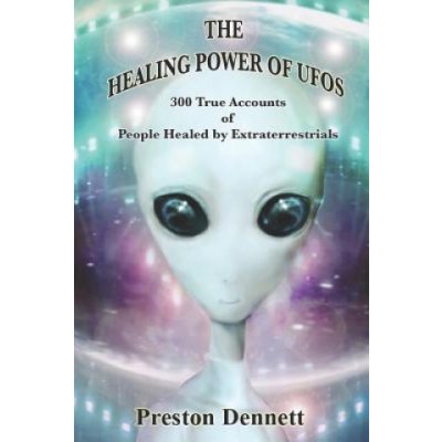 The Healing Power of UFOs: 300 True Accounts of People Healed by Extraterrestrials – Zboží Mobilmania