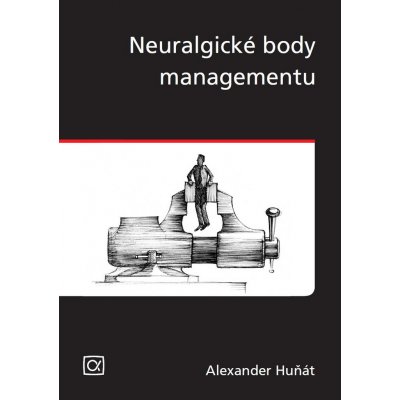 Neuralgické body managementu - Alexander Huňát – Hledejceny.cz