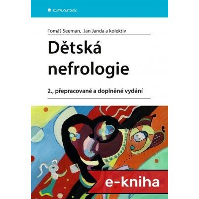 Dětská nefrologie: 2., přepracované a doplněné vydání - Tomáš Seeman, Jan Janda, kolektiv a