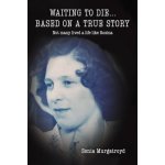 Waiting to die Based on a true story - Not many lived a life like Rosina Murgatroyd SoniaPaperback – Hledejceny.cz