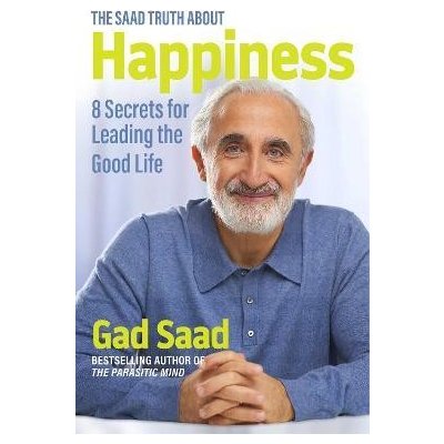 The Saad Truth about Happiness: 8 Secrets for Leading the Good Life – Zbozi.Blesk.cz