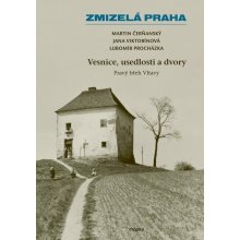 Zmizelá Praha – Vesnice, usedlosti a dvory / Pravý břeh Vltavy - Lubomír Procházka