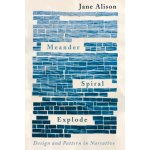 Meander, Spiral, Explode: Design and Pattern in Narrative Alison Jane – Hledejceny.cz