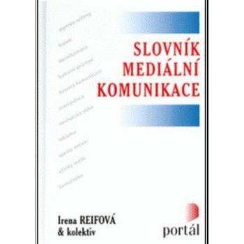 Slovník mediální komunikace - Irena Reifová a kol.