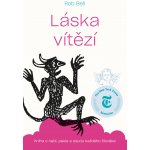 Láska vítězí. Kniha o nebi, pekle a osudu každého člověka - Rob Bell – Hledejceny.cz