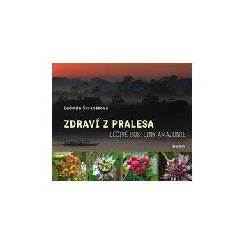 Zdraví z pralesa. Léčivé rostliny Amazonie - Ludmila Škrabáková - Eminent