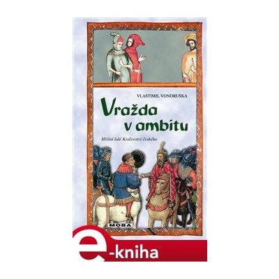 Vražda v ambitu. aneb tři zločiny, které rozřešil mladý Oldřich z Chlumu - Vlastimil Vondruška – Hledejceny.cz