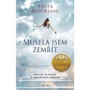 Musela jsem zemřít. Má cesta od nemoci k opravdovému uzdravení, 3. vydání - Anita Moorjani