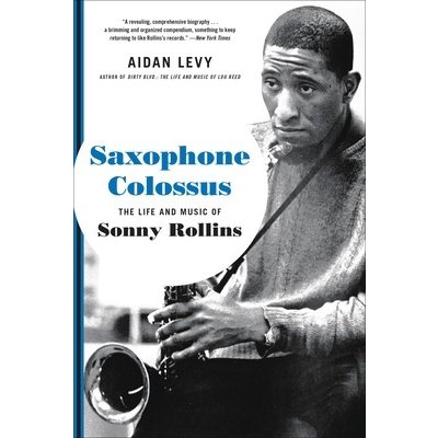 Saxophone Colossus: The Life and Music of Sonny Rollins Levy AidanPaperback – Hledejceny.cz