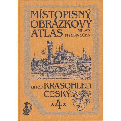 Místopisný obrázkový atlas aneb krasohled český 4. - Milan Mysliveček