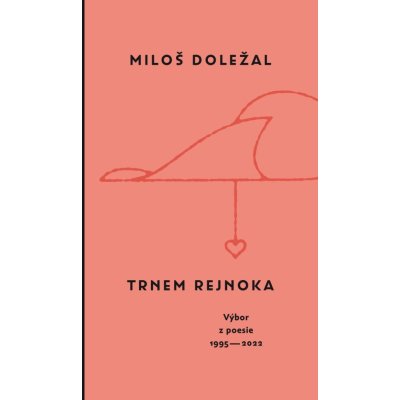 Trnem rejnoka - Vy´bor z poesie 1995-2022 - Miloš Doležal – Hledejceny.cz