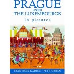 Prague under the Luxembourgs in pictures - Petr Urban, František Kadlec – Hledejceny.cz