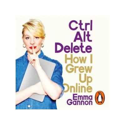 Ctrl, Alt; Delete: How I Grew Up Online – Zboží Mobilmania