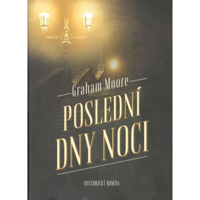 Poslední dny noci - Graham Moore – Hledejceny.cz