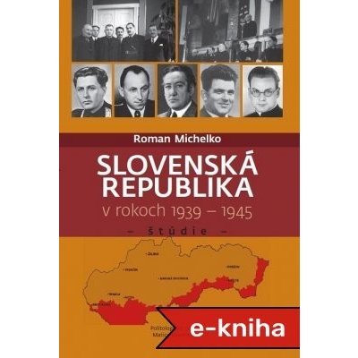 Slovenská republika v rokoch 1939 - 1945 - Roman Michelko – Zbozi.Blesk.cz