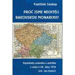 Proč jsme nechtěli rakouskou monarchii? - Vzpomínky právníka a politika z cesty k 28. říjnu 1918 - Soukup František – Zboží Mobilmania