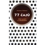 77 čajů pro čajové laiky i labužníky Michal Thoma – Hledejceny.cz