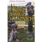 Když je muž v lázních - Irena Fuchsová – Hledejceny.cz