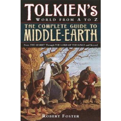 The Complete Guide to Middle-Earth: From the Hobbit Through the Lord of the Rings and Beyond Foster RobertPaperback