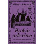 Hrobár a dievčina - Oliver Pötzsch – Hledejceny.cz