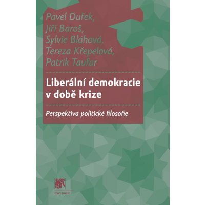 Dufek Pavel, Baroš Jiří, Bláhová Sylvie, Křepelová Tereza - Liberální demokracie v době krize -- Perspektiva politické filosofie