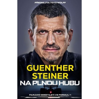 Na plnou hubu - Parádní desetiletí ve formuli 1 - Guenther Steiner – Hledejceny.cz
