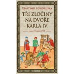 Tři zločiny na dvoře Karla IV. – Hledejceny.cz