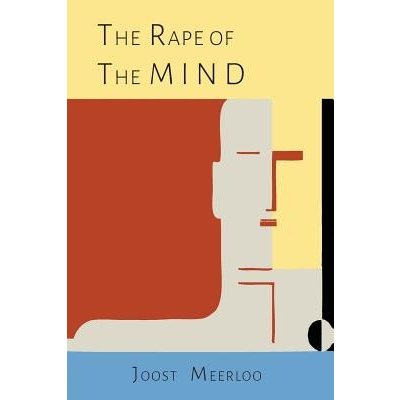 The Rape of the Mind: The Psychology of Thought Control, Menticide, and Brainwashing Meerloo Joost A. M.Paperback