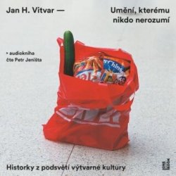 Umění, kterému nikdo nerozumí: Historky z podsvětí výtvarné kultury - Jan H. Vitvar