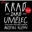 Kraď jako umělec - Austin Kleon