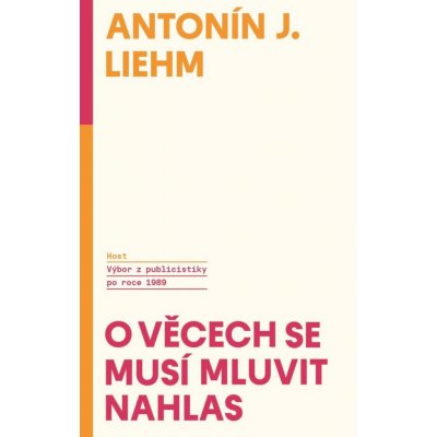 O věcech se musí mluvit nahlas - Výbor z publicistiky po roce 1989 - Antonín Jaroslav Liehm – Zboží Mobilmania