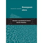 Rozsypaná slova - Román o posledních letech Karla Poláčka - Martin Daneš – Sleviste.cz